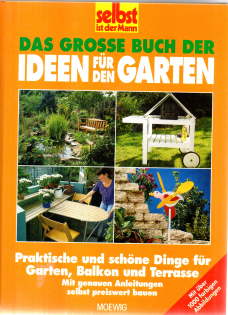 Bild des Verkufers fr Das groe Buch der Ideen fr den Garten. Praktische und schne Dinge fr Garten, Balkon und Terrasse. Mit genauen Anleitungen selbst preiswert bauen. zum Verkauf von Leonardu