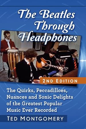 Seller image for Beatles Through Headphones : The Quirks, Peccadilloes, Nuances and Sonic Delights of the Greatest Popular Music Ever Recorded for sale by GreatBookPrices