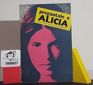 Seller image for Pregntale a Alicia. Diario ntimo de una joven drogada for sale by MONKEY LIBROS