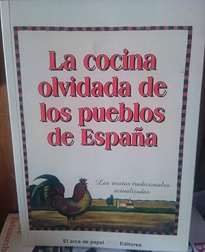 LA COCINA OLVIDADA DE LOS PUEBLOS DE ESPAÑA Las recetas tradicionales actualizadas