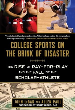 Imagen del vendedor de College Sports on the Brink of Disaster : The Rise of Pay-for-play and the Fall of the Scholar-athlete a la venta por GreatBookPrices