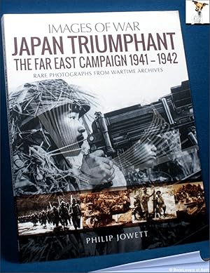 Bild des Verkufers fr Japan Triumphant: The Far East Campaign 1941-1942: Rare Photographs from Wartime Archives zum Verkauf von BookLovers of Bath