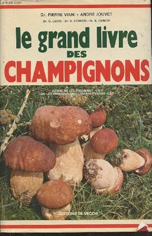 Bild des Verkufers fr Le grand livre des champignons- comment les reconnat-on? o les trouve-t-on? Comment vivent-ils? zum Verkauf von Le-Livre