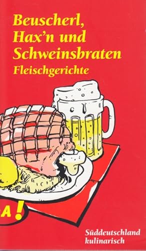 Bild des Verkufers fr Beuscherl, Hax n und Schweinsbraten : Fleischgerichte aus Sddeutschland. zum Verkauf von TF-Versandhandel - Preise inkl. MwSt.