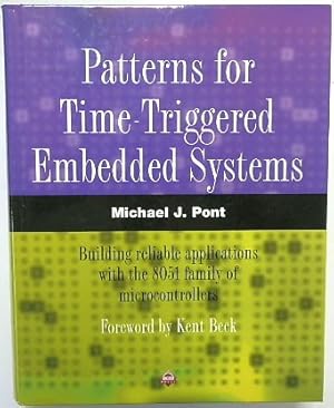 Patterns for Time-Triggered Embedded Systems: Building reliable applications with the 8051 family...