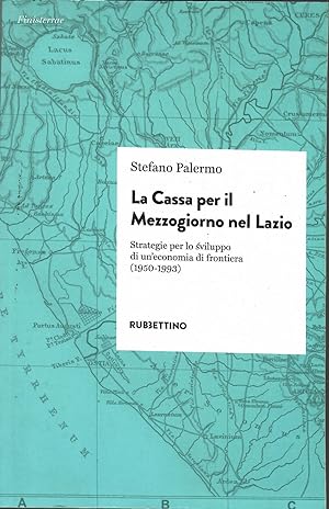 La cassa per il Mezzogiorno nel Lazio. Strategie per lo sviluppo di un'economia di frontiera (195...