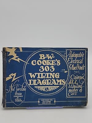 B.W. Cooke's 303 Wiring Diagrams: Automobile Electrical Blueprints, covering all standard makes o...