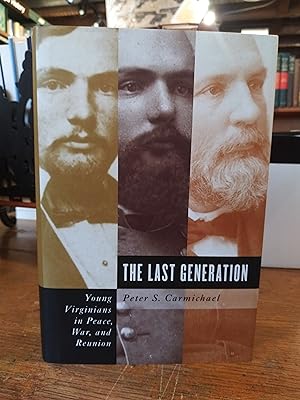 Last Generation: Young Virginians In Peace, War, And Reunion (CIVIL WAR AMERICA)