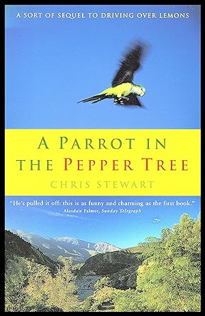 Seller image for A Parrot in the Pepper Tree - by Chris Stewart 2002 - A Sort of Sequel to Driving over Lemons for sale by Artifacts eBookstore