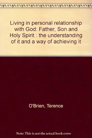 Bild des Verkufers fr Living in personal relationship with God: Father, Son and Holy Spirit : the understanding of it and a way of achieving it zum Verkauf von WeBuyBooks