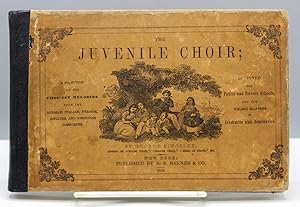 Seller image for The Juvenile Choir; A Selection of the Choicest Melodies from the German, Italian, French, English, and American Composers. Designed for Public and Private Schools, and for Young Classes in Academies and Seminaries. for sale by Michael R. Thompson Books, A.B.A.A.