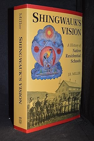 Shingwauk's Vision; A History of Native Residential Schools