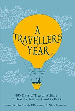 Bild des Verkufers fr A Traveller's Year: 365 Days of Travel Writing in Diaries, Journals and Letters zum Verkauf von WeBuyBooks