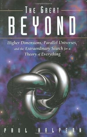 Imagen del vendedor de The Great Beyond: Higher Dimensions, Parallel Universes and the Extraordinary Search for a Theory of Everything a la venta por Reliant Bookstore