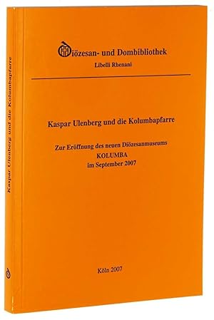 Imagen del vendedor de Der Kolumbapfarrer Kaspar Ulenberg und die Geschichte der Kolumbapfarre. Eine Ausstellung der Dizesan- und Dombibliothek Kln anlsslich der Neuerffnung des Dizesanmuseums "Kolumba" (14. September 2007), 5. September bis 15. Dezember 2007. a la venta por Antiquariat Lehmann-Dronke