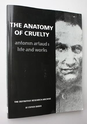 Seller image for The Anatomy of Cruelty. Antonin Artaud: Life and Works for sale by Vortex Books
