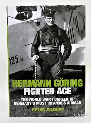 Hermann Goring - Fighter Ace: The World War I Career of Germany's Most Infamous Airman