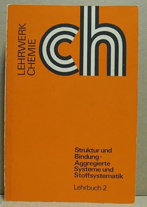 Struktur und Bindung - Aggregierte Systeme und Stoffsystematik. Lehrbuch. (Lehrwerk Chemie für Un...