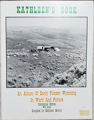 Seller image for Kathleen's Book: A Album of Early Pioneer Wyoming in Word and Picture for sale by Lloyd Zimmer, Books and Maps