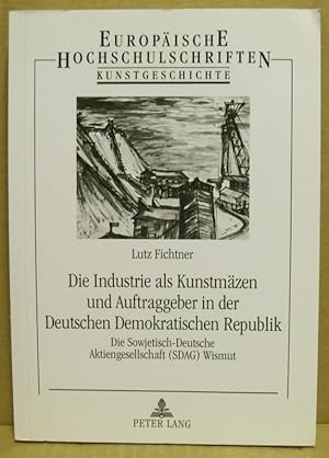 Bild des Verkufers fr Die Industrie als Kunstmzen und Auftraggeber in der Deutschen Demokratischen Republik. Die Sowjetisch-Deutsche Aktiengesellschaft (SDAG) Wismut. (Europische Hochschulschriften Kunstgeschichte Reihe XXVIII, Band 409) zum Verkauf von Nicoline Thieme