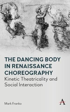Immagine del venditore per The Dancing Body in Renaissance Choreography : Kinetic Theatricality and Social Interaction venduto da AHA-BUCH GmbH