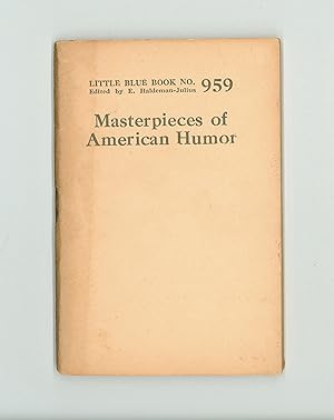 Seller image for Masterpieces of American Humor by Various Writers, Short Stories, Includes Joaquin Miller, Bret Harte, John Hay, William L. Alden, Robert Henry Newell, Thomas Bailey Aldrich, Chauncey M. Depew. Little Blue Book # 959, Reprint Issued by Haldeman - Julius circa 1947 - 1951 OP for sale by Brothertown Books