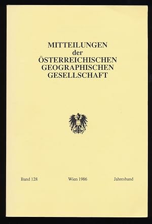 Mitteilungen der Österreichischen Geographischen Gesellschaft. Band 128, Jahresband 1986