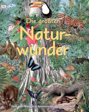 Bild des Verkufers fr Die grten Naturwunder: Tiere und Pflanzen in faszinierenden Lebensrumen zum Verkauf von Antiquariat Buchhandel Daniel Viertel