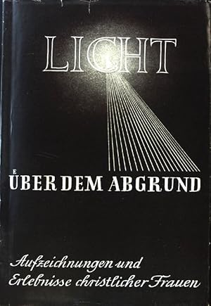 Licht über dem Abgrund: Aufzeichnungen und Erlebnisse christlicher Frauen 1933-1945.