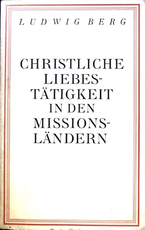 Imagen del vendedor de Christliche Liebesttigkeit in den Missionslndern: unter weitggehender Verwendung von bisher nicht verffentlichen Missionsberichten an die Propaganda-Kongregation zu Rom. a la venta por books4less (Versandantiquariat Petra Gros GmbH & Co. KG)