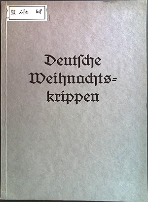 Deutsche Weihnachtskrippen. Eine Auslese deutscher Krippenkunst aus vier Jahrhunderten.