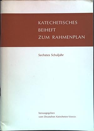 Katechetisches Beiheft zum Rahmenplan für die Glaubensunterweisung. Sechstes Schuljahr.