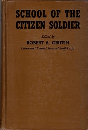 Seller image for School of the Citizen Soldier: Adapted from the Educational Program of the Second Army, Lieutenant General Ben Lear, Commanding for sale by Clausen Books, RMABA