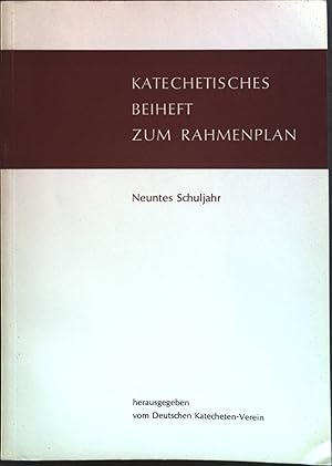 Katechetisches Beiheft zum Rahmenplan für die Glaubensunterweisung. Neuntes (und zehntes) Schuljahr.