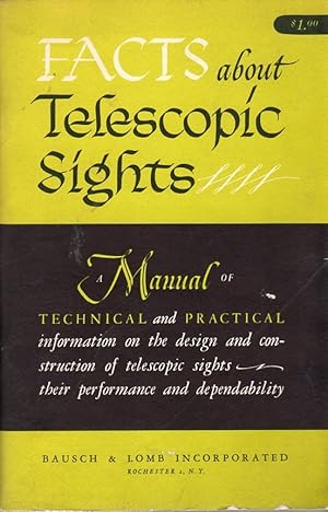 Seller image for Facts About Telescopic Sights: A Manual of Technical and Practical Information on the Design and Construction of Telescopic Sights, Their Performance and Dependability for sale by Clausen Books, RMABA