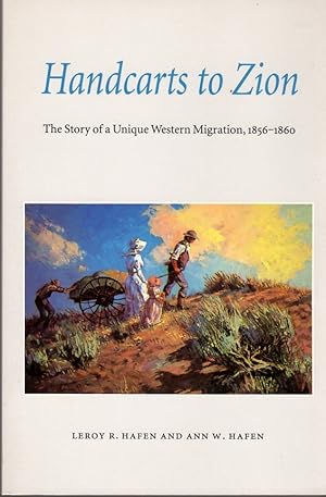 Seller image for Handcarts to Zion: The Story of a Unique Western Migration, 1856-1860: With Contemporary Journals, Accounts, Reports; and Rosters of Members of the Ten Handcart Companies for sale by Clausen Books, RMABA
