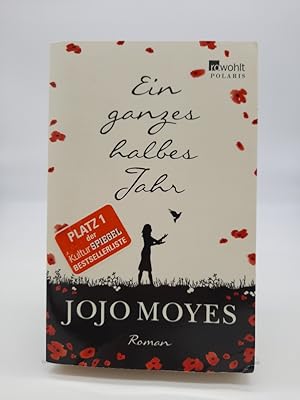 Ein ganzes halbes Jahr : Roman. Jojo Moyes. Aus dem Engl. von Karolina Fell