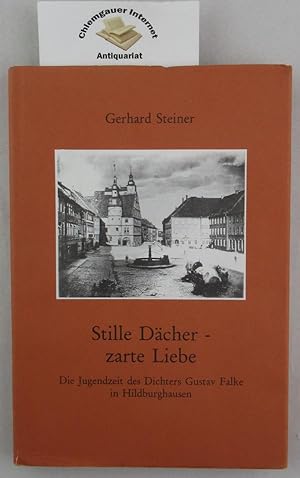 Stille Dächer - zarte Liebe : die Jugendzeit des Dichters Gustav Falke in Hildburghausen.