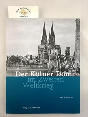 Der Kölner Dom im Zweiten Weltkrieg. Meisterwerke des Kölner Domes ; 10