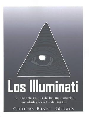 Seller image for Los illuminati / The Illuminati : La historia de una de las ms notorias sociedades secretas del mundo / The story of one of the most notorious secret societies in the world -Language: spanish for sale by GreatBookPrices