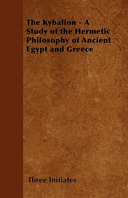 Seller image for The Kybalion - A Study of the Hermetic Philosophy of Ancient Egypt and Greece (Paperback or Softback) for sale by BargainBookStores