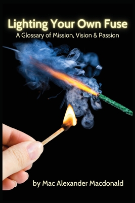 Bild des Verkufers fr Lighting Your Own Fuse: A Glossary of Mission, Vision & Passion (Paperback or Softback) zum Verkauf von BargainBookStores