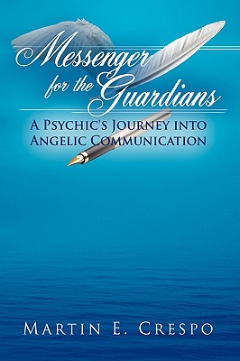 Imagen del vendedor de Messenger for the Guardians: A Psychic's Journey Into Angelic Communication (Hardback or Cased Book) a la venta por BargainBookStores