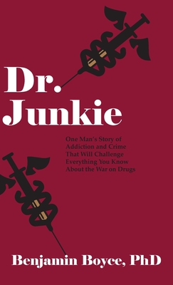 Seller image for Dr. Junkie: One Man's Story of Addiction and Crime That Will Challenge Everything You Know About the War on Drugs (Hardback or Cased Book) for sale by BargainBookStores