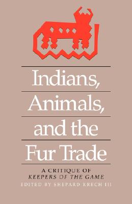 Imagen del vendedor de Indians, Animals, and the Fur Trade: A Critique of Keepers of the Game (Paperback or Softback) a la venta por BargainBookStores