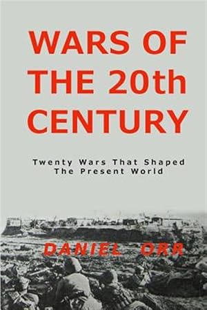 Image du vendeur pour Wars of the 20th Century : Twenty Wars That Shaped Our Present World mis en vente par GreatBookPrices