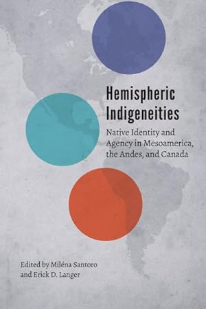 Imagen del vendedor de Hemispheric Indigeneities : Native Identity and Agency in Mesoamerica, the Andes, and Canada a la venta por GreatBookPrices