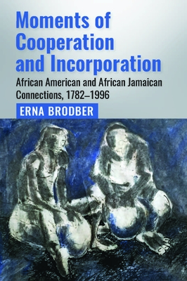 Bild des Verkufers fr Moments of Cooperation and Incorporation: African American and African Jamaican Connections, 1782-1996 (Paperback or Softback) zum Verkauf von BargainBookStores