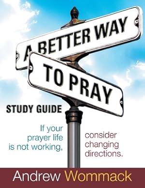 Seller image for A Better Way to Pray Study Guide: If Your Prayer Life Is Not Working, Consider Changing Directions (Paperback or Softback) for sale by BargainBookStores