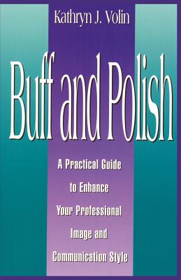 Immagine del venditore per Buff And Polish: A Practical Guide To Enhance Your Professional Image And Communication Style (Paperback or Softback) venduto da BargainBookStores